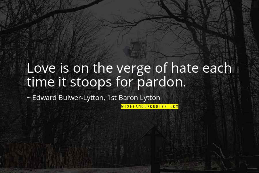 Love For Hate Quotes By Edward Bulwer-Lytton, 1st Baron Lytton: Love is on the verge of hate each