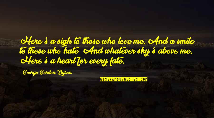 Love For Hate Quotes By George Gordon Byron: Here's a sigh to those who love me,