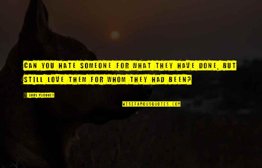 Love For Hate Quotes By Jodi Picoult: Can you hate someone for what they have