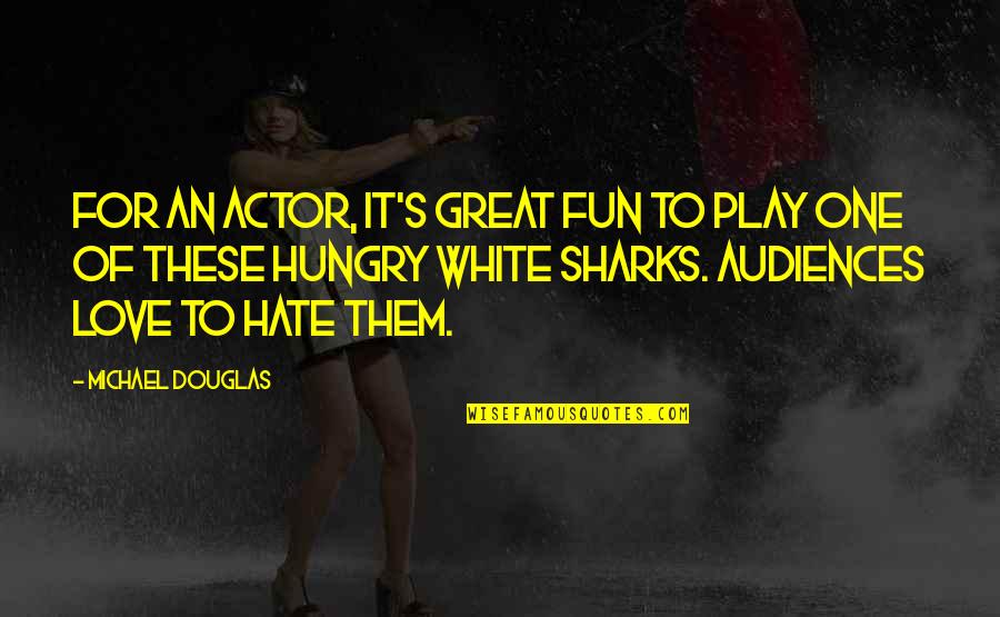 Love For Hate Quotes By Michael Douglas: For an actor, it's great fun to play