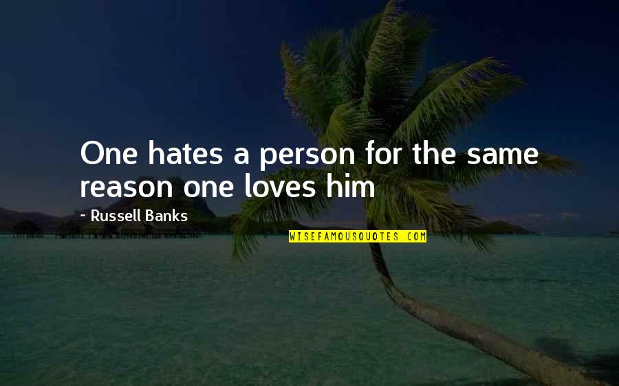 Love For Hate Quotes By Russell Banks: One hates a person for the same reason