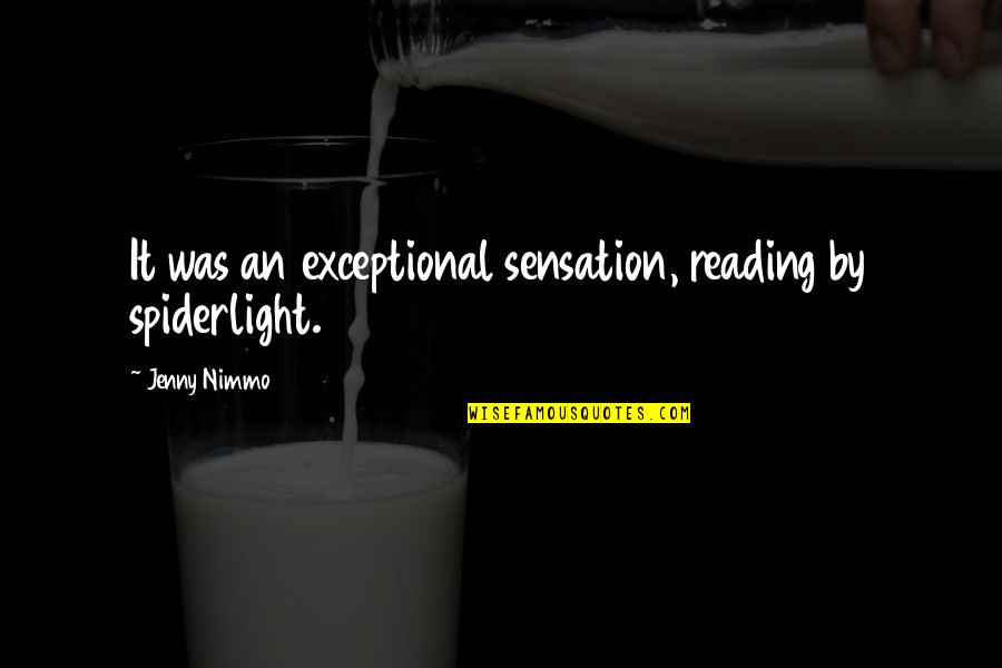 Love For Him In Spanish Quotes By Jenny Nimmo: It was an exceptional sensation, reading by spiderlight.