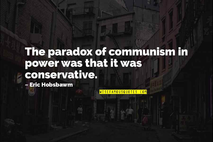 Love For Him Sad Quotes By Eric Hobsbawm: The paradox of communism in power was that