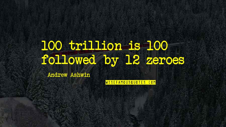 Love For Him Tagalog Quotes By Andrew Ashwin: 100 trillion is 100 followed by 12 zeroes
