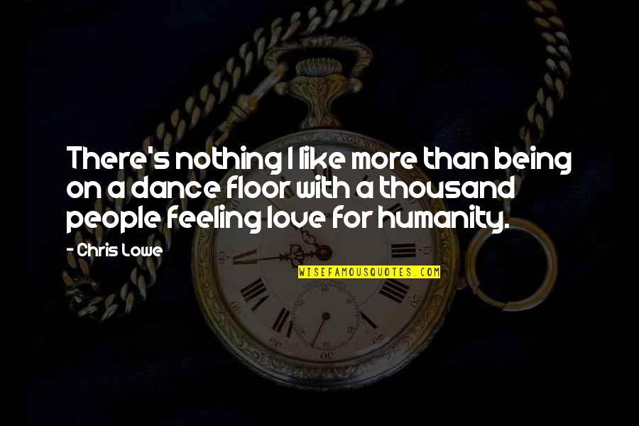 Love For Humanity Quotes By Chris Lowe: There's nothing I like more than being on