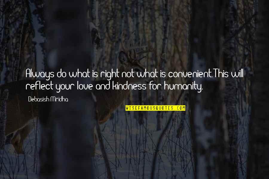 Love For Humanity Quotes By Debasish Mridha: Always do what is right not what is