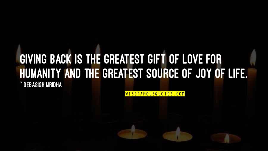 Love For Humanity Quotes By Debasish Mridha: Giving back is the greatest gift of love