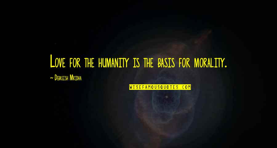 Love For Humanity Quotes By Debasish Mridha: Love for the humanity is the basis for