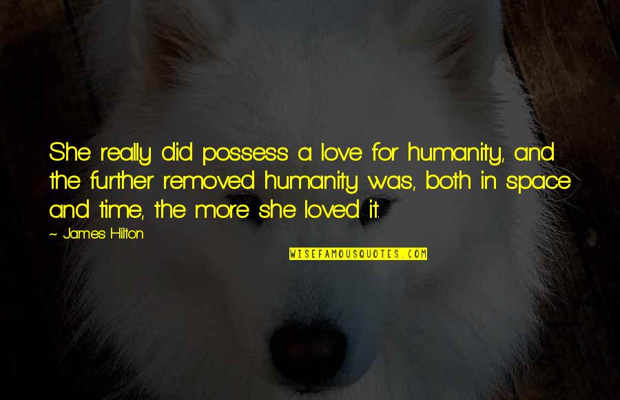 Love For Humanity Quotes By James Hilton: She really did possess a love for humanity,