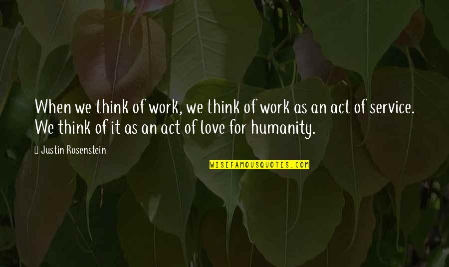 Love For Humanity Quotes By Justin Rosenstein: When we think of work, we think of