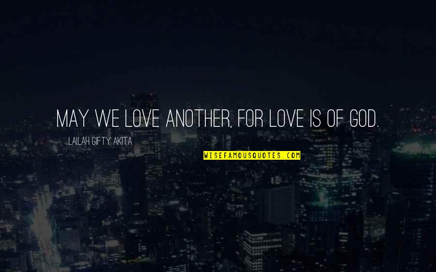 Love For Humanity Quotes By Lailah Gifty Akita: May we love another, for love is of