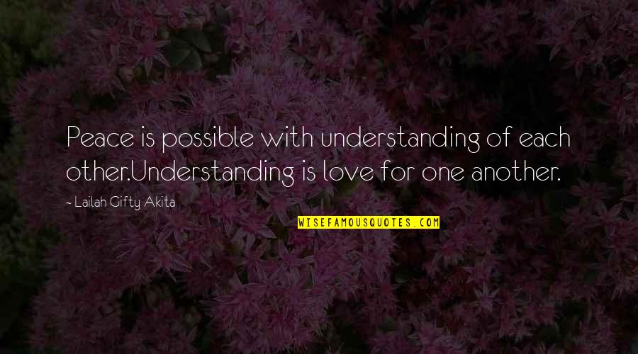 Love For Humanity Quotes By Lailah Gifty Akita: Peace is possible with understanding of each other.Understanding