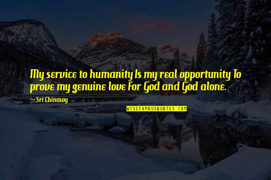 Love For Humanity Quotes By Sri Chinmoy: My service to humanity Is my real opportunity