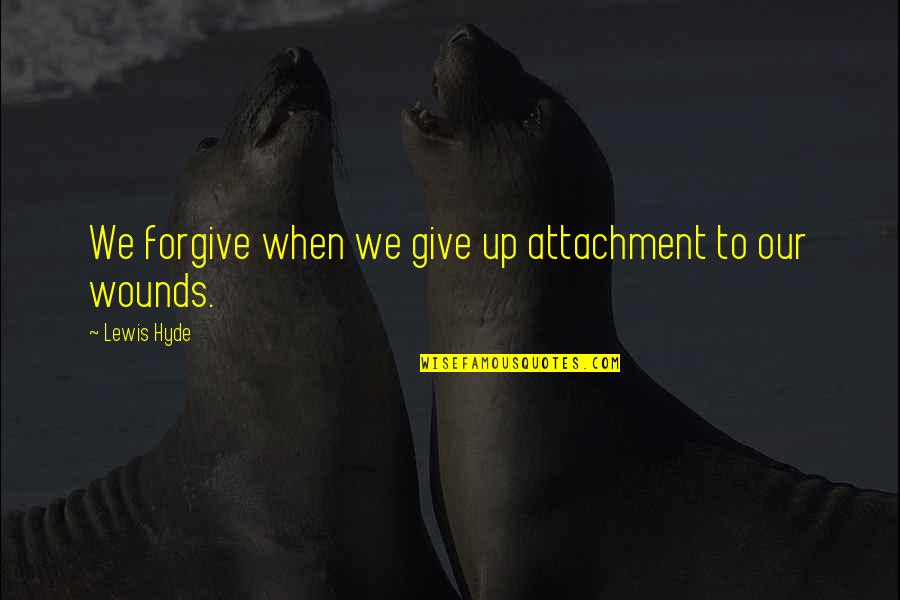 Love For Insta Bio Quotes By Lewis Hyde: We forgive when we give up attachment to Love For Insta Bio Quotes By Lewis Hyde: We forgive when we give up attachment to