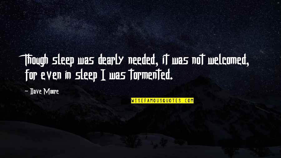 Love For Jesus Quotes By Dave Moore: Though sleep was dearly needed, it was not