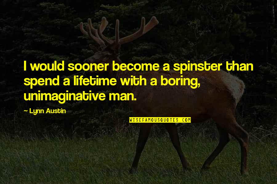 Love For Lifetime Quotes By Lynn Austin: I would sooner become a spinster than spend Love For Lifetime Quotes By Lynn Austin: I would sooner become a spinster than spend