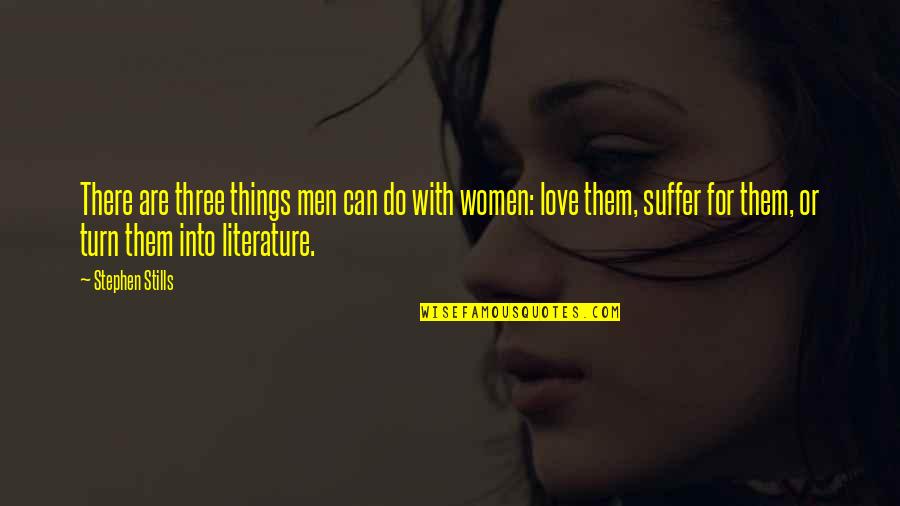 Love For Literature Quotes By Stephen Stills: There are three things men can do with
