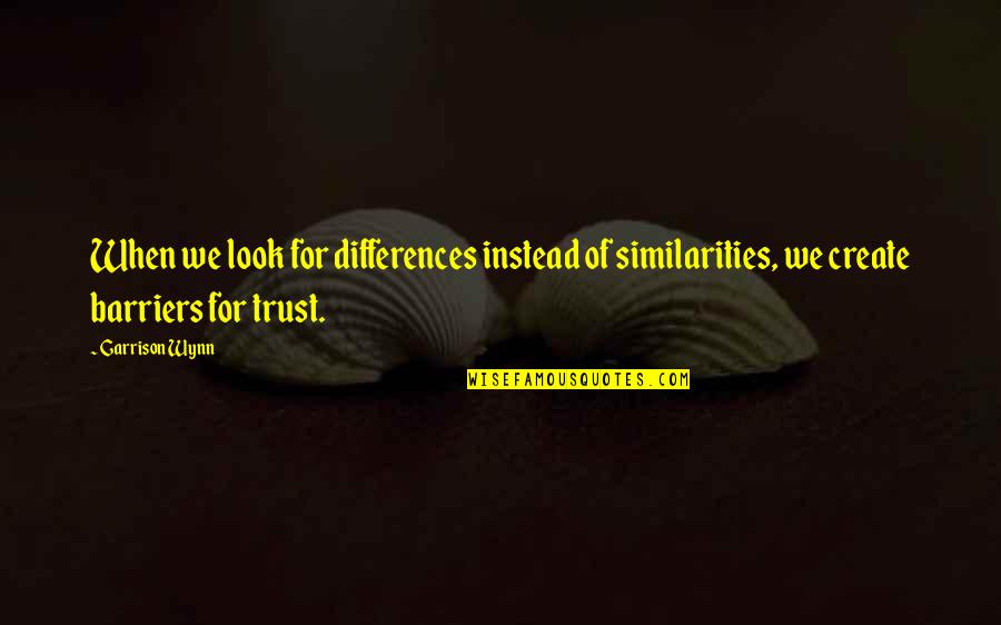 Love For Lydia Quotes By Garrison Wynn: When we look for differences instead of similarities,