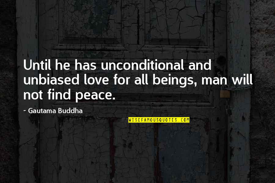 Love For Man Quotes By Gautama Buddha: Until he has unconditional and unbiased love for