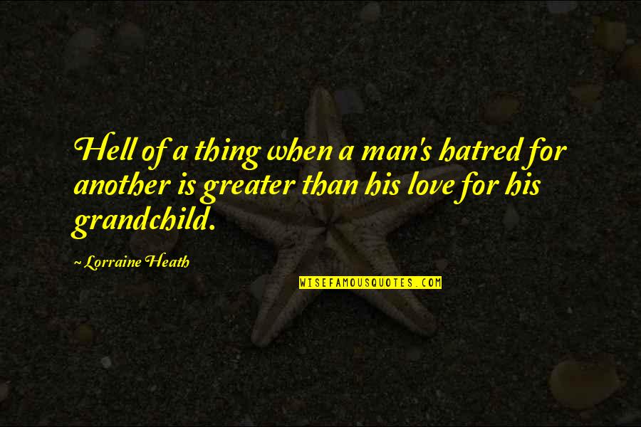 Love For Man Quotes By Lorraine Heath: Hell of a thing when a man's hatred