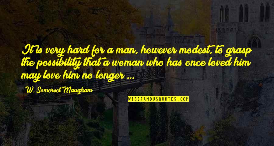 Love For Man Quotes By W. Somerset Maugham: It is very hard for a man, however