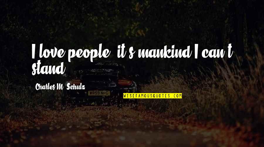 Love For Mankind Quotes By Charles M. Schulz: I love people; it's mankind I can't stand.