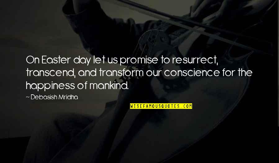 Love For Mankind Quotes By Debasish Mridha: On Easter day let us promise to resurrect,