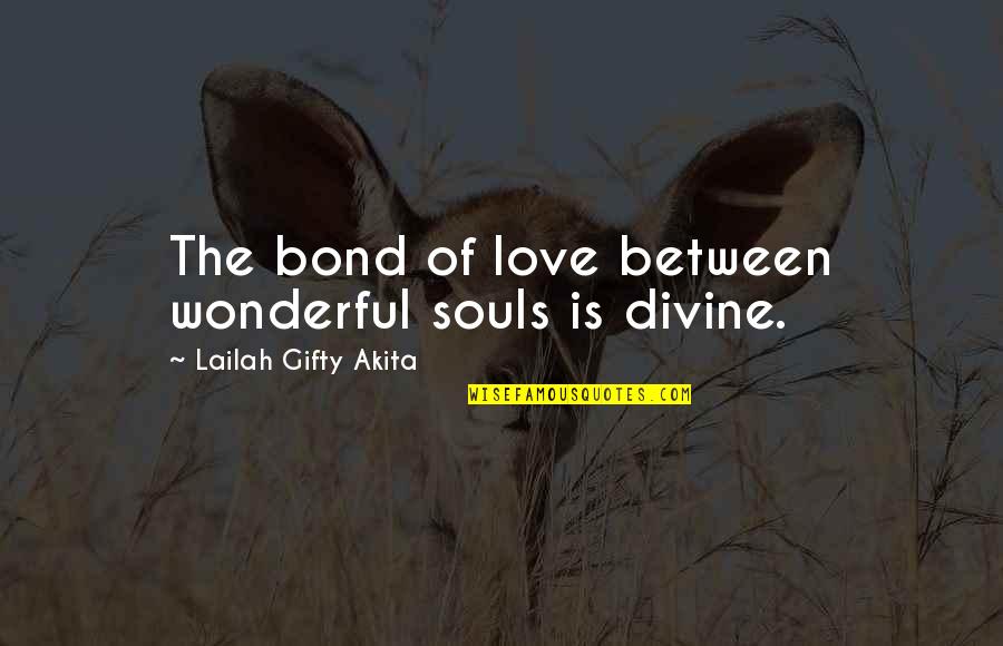 Love For Mankind Quotes By Lailah Gifty Akita: The bond of love between wonderful souls is