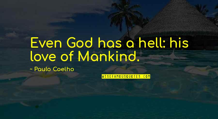 Love For Mankind Quotes By Paulo Coelho: Even God has a hell: his love of