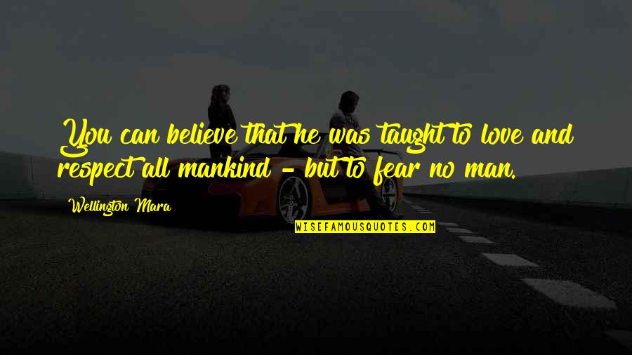Love For Mankind Quotes By Wellington Mara: You can believe that he was taught to