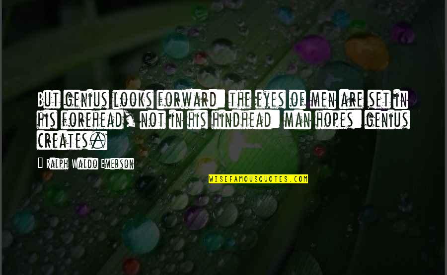 Love For Married Couples Quotes By Ralph Waldo Emerson: But genius looks forward: the eyes of men