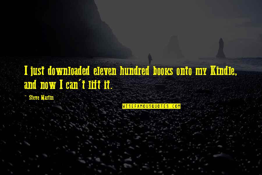 Love For Moh Speech Quotes By Steve Martin: I just downloaded eleven hundred books onto my