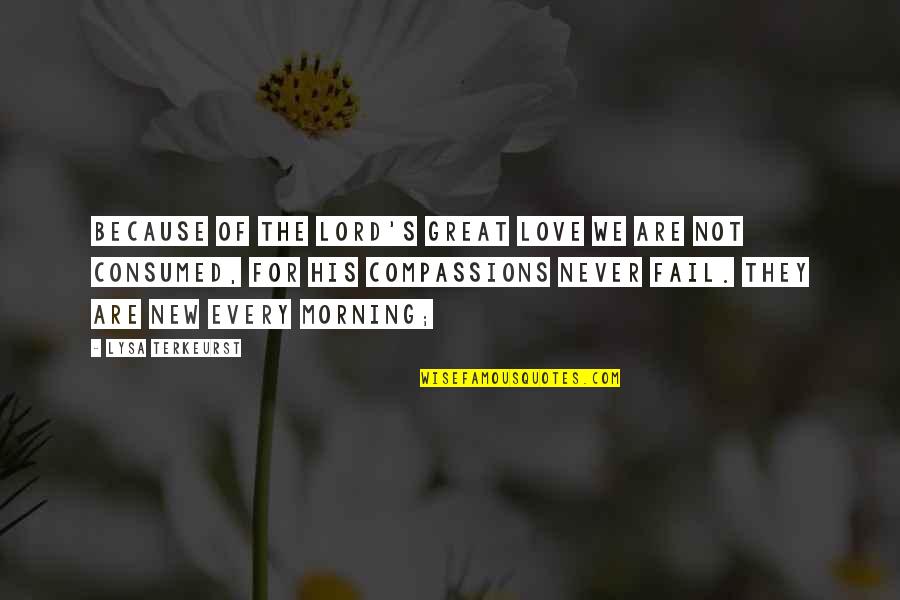 Love For Morning Quotes By Lysa TerKeurst: Because of the LORD's great love we are