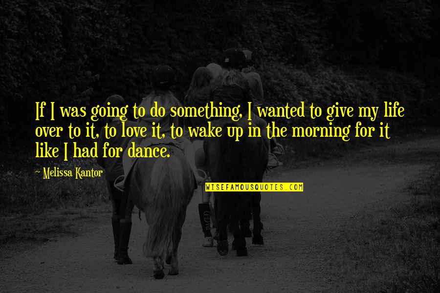 Love For Morning Quotes By Melissa Kantor: If I was going to do something, I