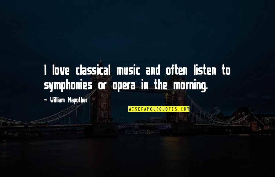 Love For Morning Quotes By William Mapother: I love classical music and often listen to