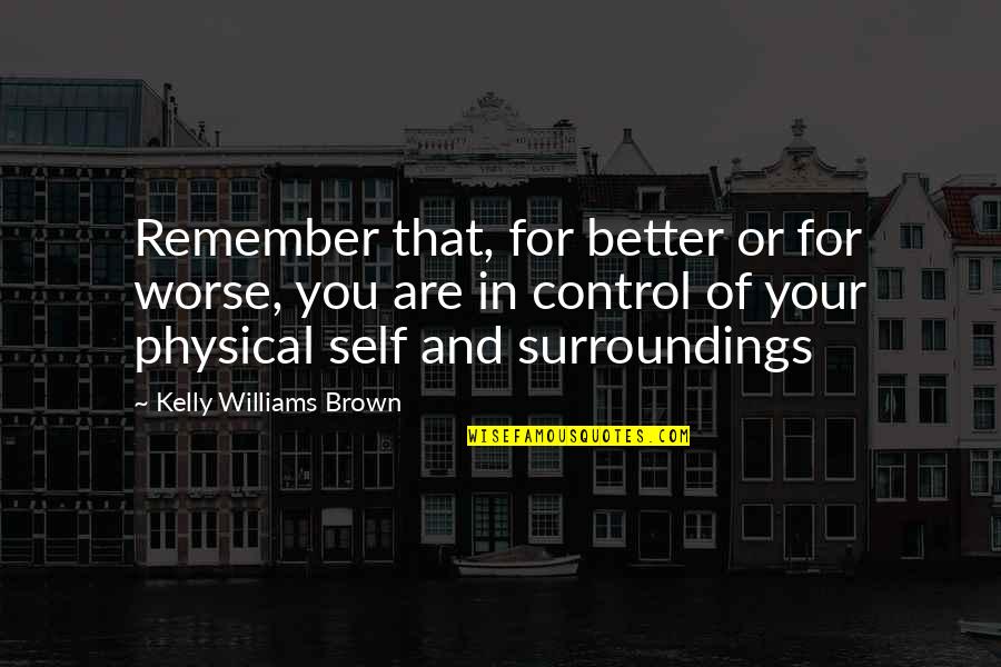 Love For Mumbai Quotes By Kelly Williams Brown: Remember that, for better or for worse, you Love For Mumbai Quotes By Kelly Williams Brown: Remember that, for better or for worse, you