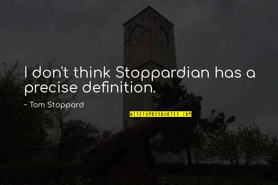 Love For Mumbai Quotes By Tom Stoppard: I don't think Stoppardian has a precise definition. Love For Mumbai Quotes By Tom Stoppard: I don't think Stoppardian has a precise definition.
