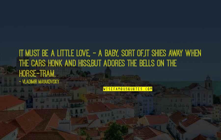 Love For My Baby Quotes By Vladimir Mayakovsky: It must be a little love, - a