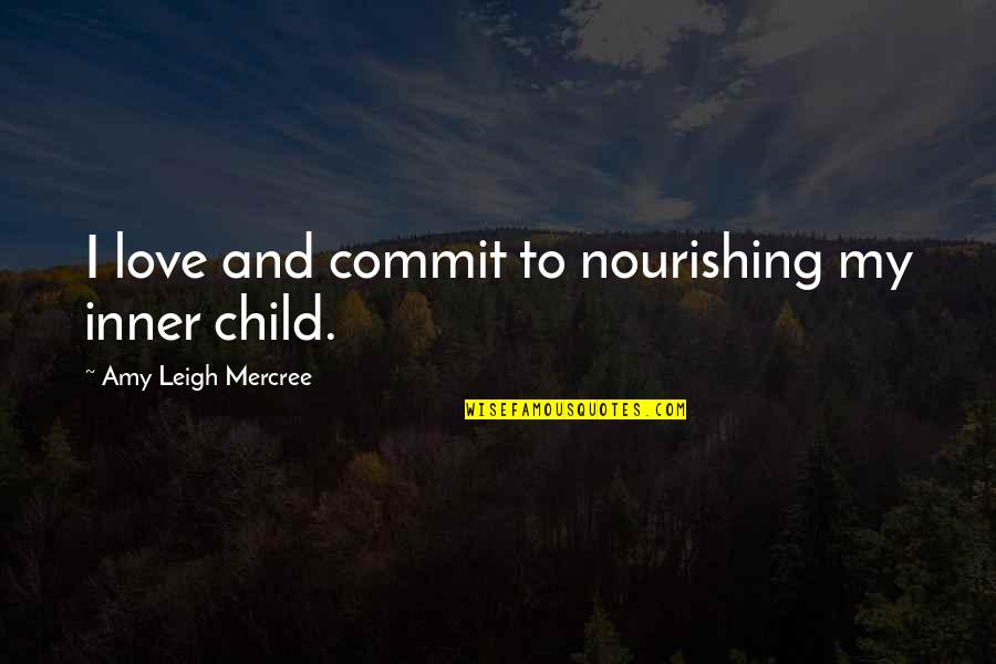 Love For My Child Quotes By Amy Leigh Mercree: I love and commit to nourishing my inner