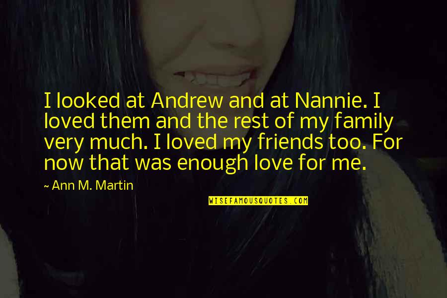 Love For My Friends Quotes By Ann M. Martin: I looked at Andrew and at Nannie. I