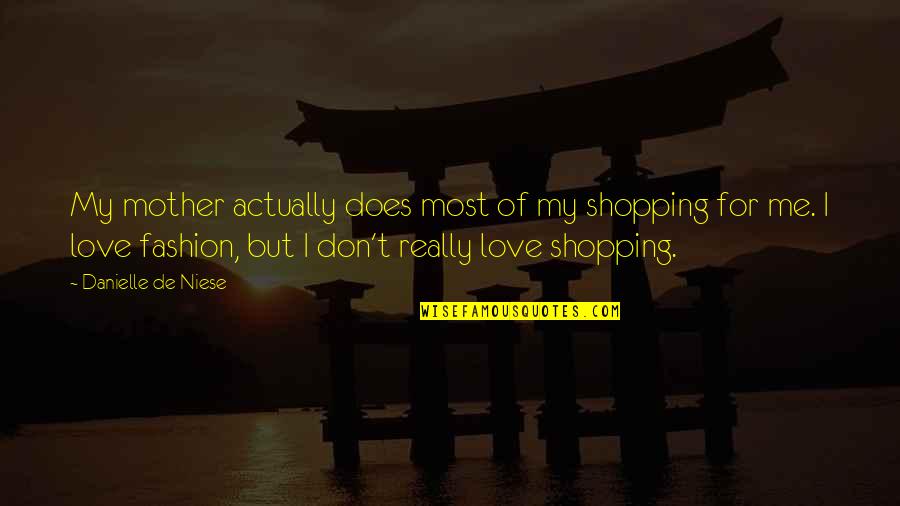 Love For My Mother Quotes By Danielle De Niese: My mother actually does most of my shopping