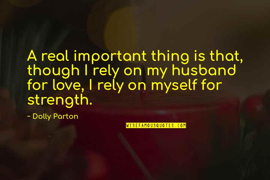 Love For Myself Quotes By Dolly Parton: A real important thing is that, though I