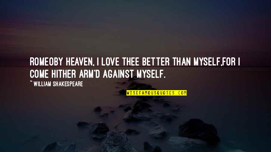 Love For Myself Quotes By William Shakespeare: ROMEOBy heaven, I love thee better than myself,For