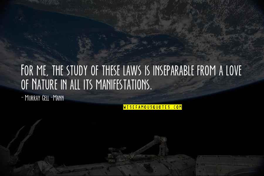 Love For Nature Quotes By Murray Gell-Mann: For me, the study of these laws is