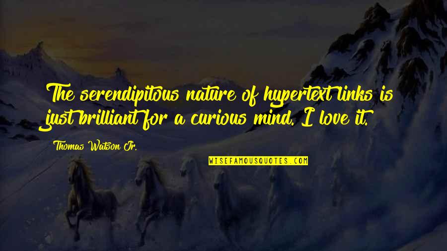 Love For Nature Quotes By Thomas Watson Jr.: The serendipitous nature of hypertext links is just