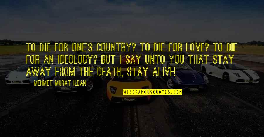 Love For One's Country Quotes By Mehmet Murat Ildan: To die for one's country? To die for
