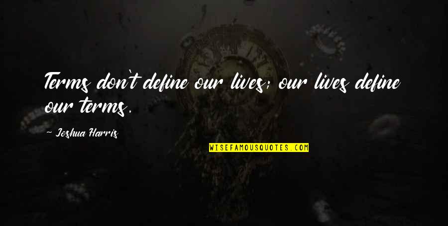Love For Pasta Quotes By Joshua Harris: Terms don't define our lives; our lives define