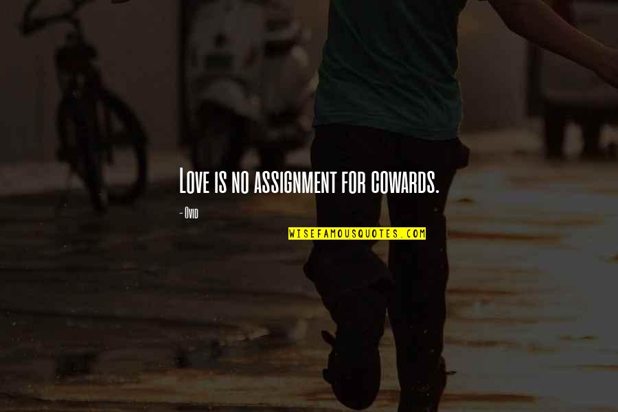 Love For Quotes By Ovid: Love is no assignment for cowards.