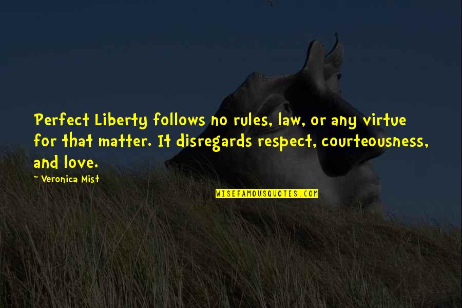 Love For Quotes By Veronica Mist: Perfect Liberty follows no rules, law, or any