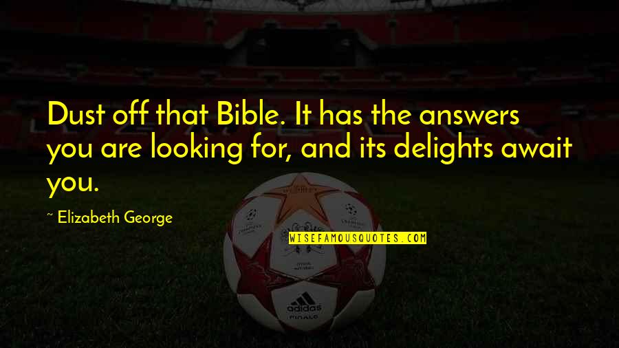Love For Reading Quotes By Elizabeth George: Dust off that Bible. It has the answers
